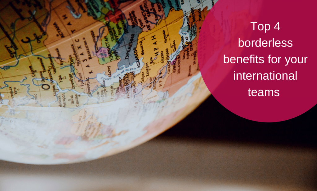 Top 4 borderless benefits for your international teams