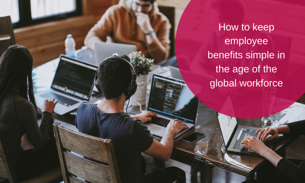 How to keep employee benefits simple in the age of the global workforce