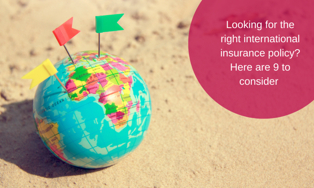 Looking for the right international insurance policy? Here are 9 to consider