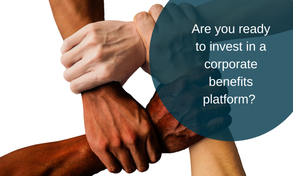 Are you ready to invest in a corporate benefits platform?