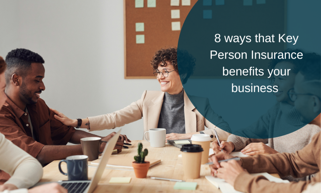8 ways that Key Person Insurance benefits your business