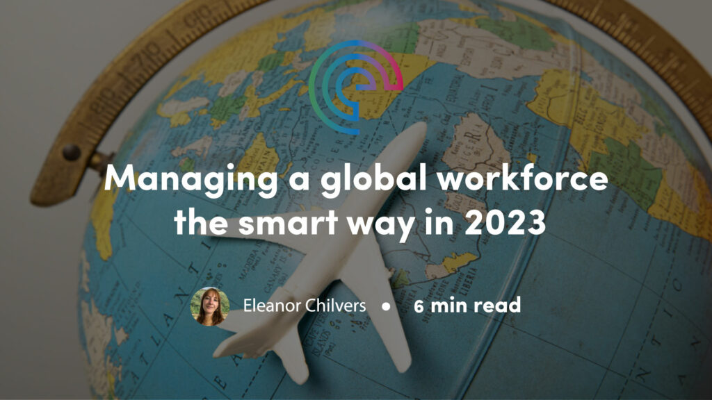 Managing a global workforce the smart way in 2023