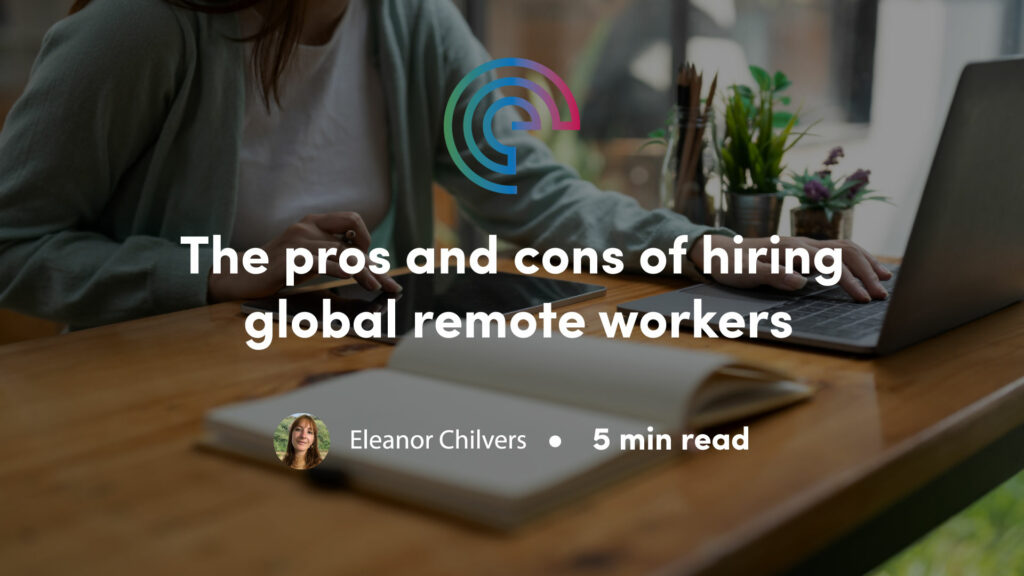 The pros and cons of hiring global remote workers