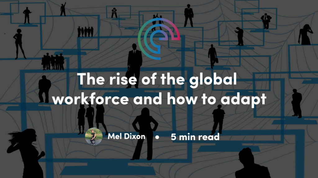 The rise of the global workforce and how to adapt