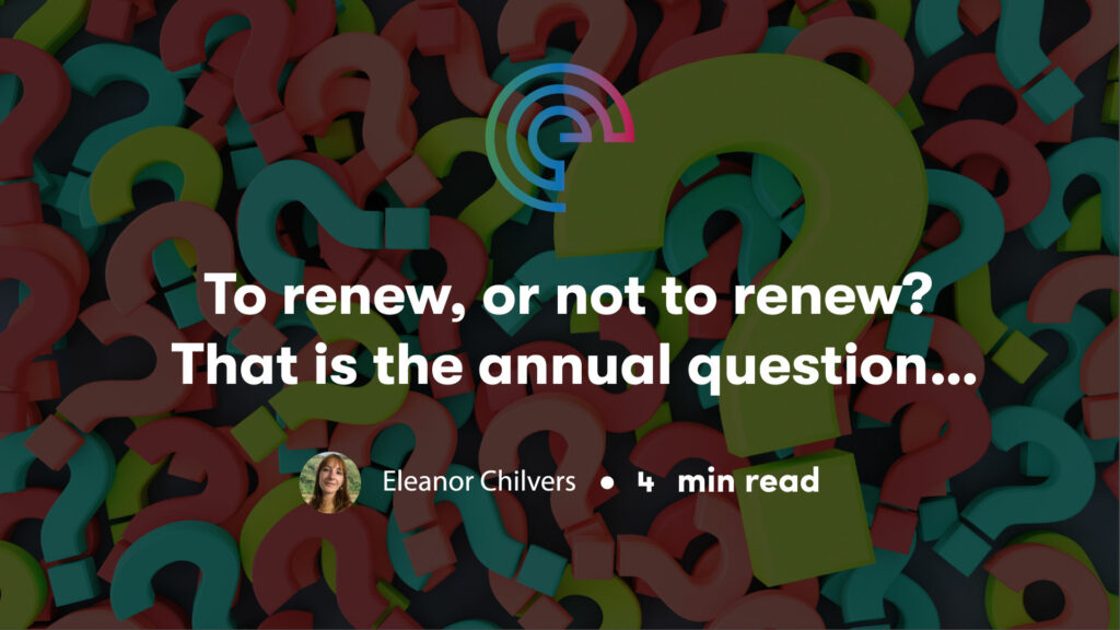To renew, or not to renew? That is the annual question…