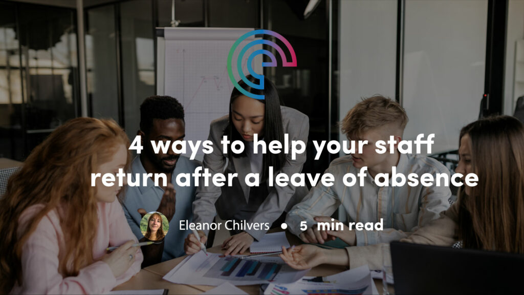 4 ways to help your staff return after a leave of absence