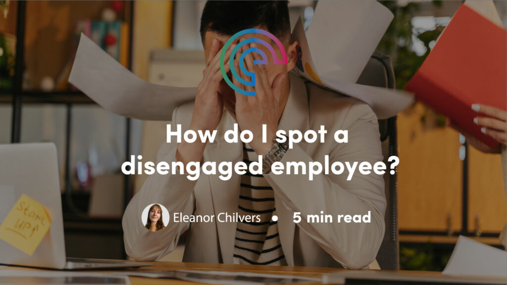 How to spot disengaged employees (and what you can do to help)