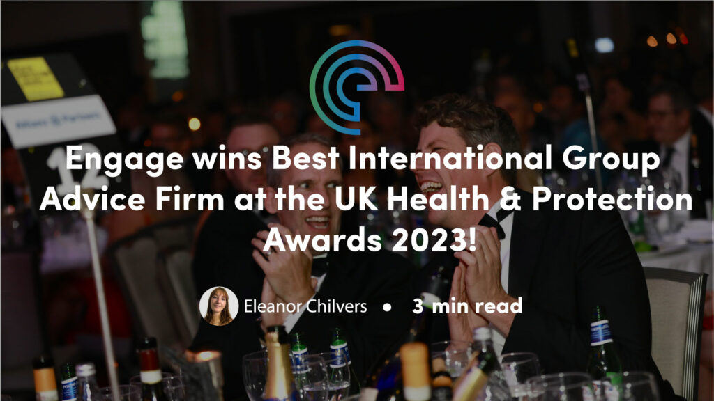 Engage wins Best International Group Advice Firm at the UK Health & Protection Awards 2023!